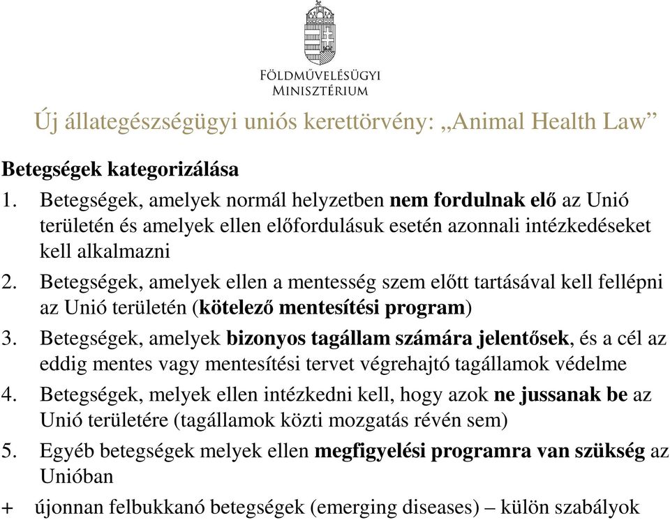 Betegségek, amelyek ellen a mentesség szem előtt tartásával kell fellépni az Unió területén (kötelező mentesítési program) 3.