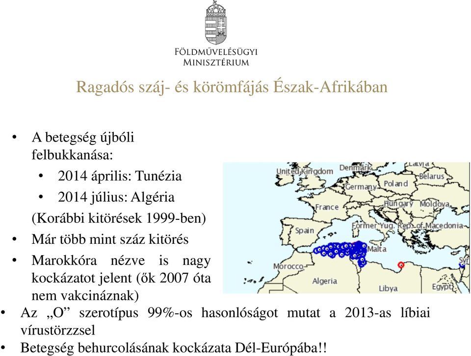 Marokkóra nézve is nagy kockázatot jelent (ők 2007 óta nem vakcináznak) Az O szerotípus