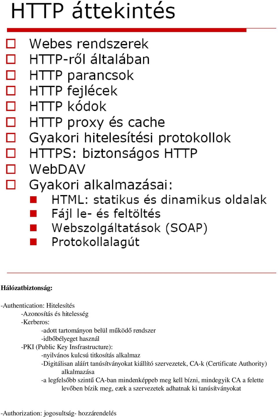 tanúsítványokat kiállító szervezetek, CA k (Certificate Authority) alkalmazása a legfelsőbb szintű CA ban mindenképpeb meg