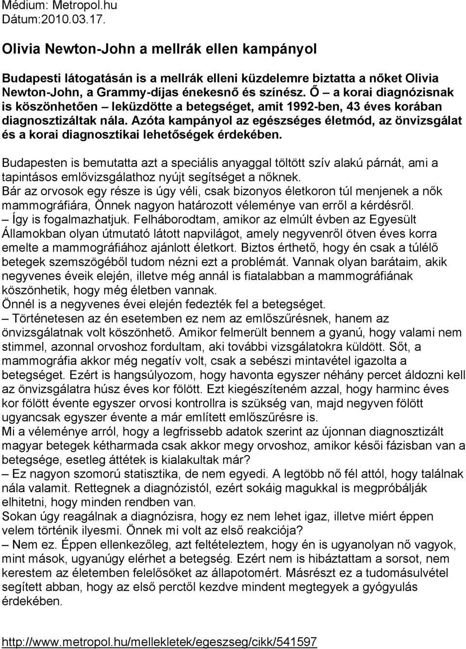 Ő a korai diagnózisnak is köszönhetően leküzdötte a betegséget, amit 1992-ben, 43 éves korában diagnosztizáltak nála.