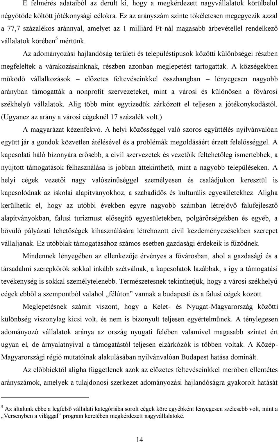Az adományozási hajlandóság területi és településtípusok közötti különbségei részben megfeleltek a várakozásainknak, részben azonban meglepetést tartogattak.