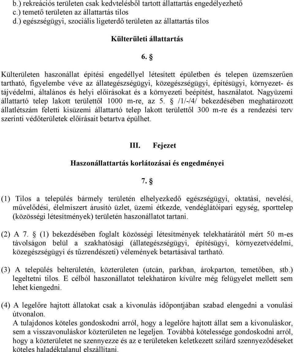 Külterületen haszonállat építési engedéllyel létesített épületben és telepen üzemszerűen tartható, figyelembe véve az állategészségügyi, közegészségügyi, építésügyi, környezet- és tájvédelmi,