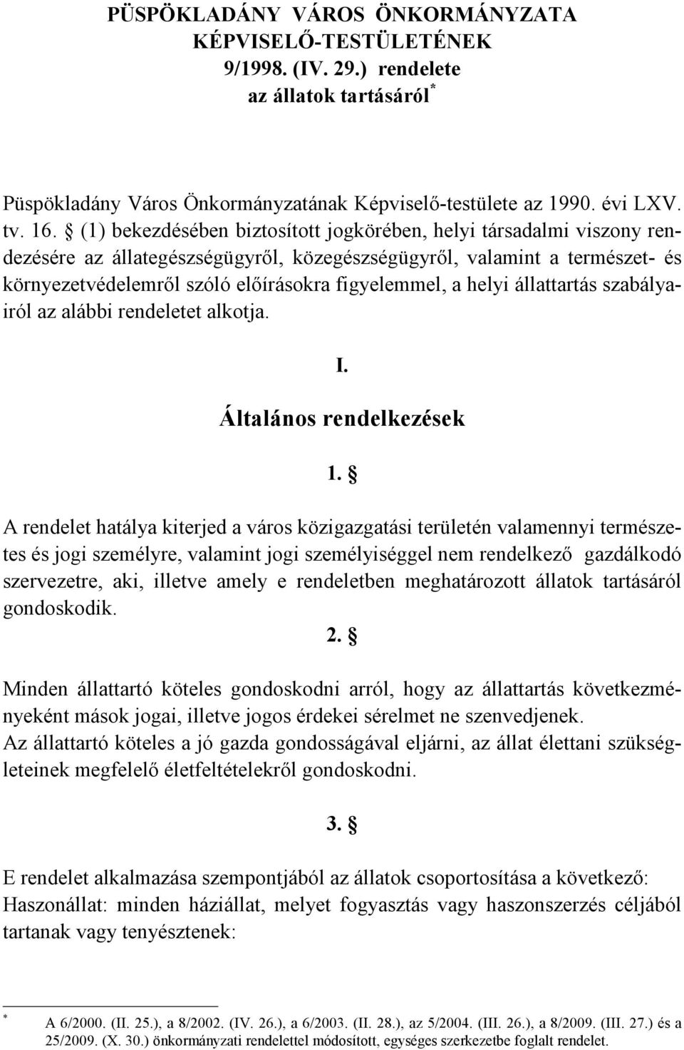 helyi állattartás szabályairól az alábbi rendeletet alkotja. I. Általános rendelkezések 1.