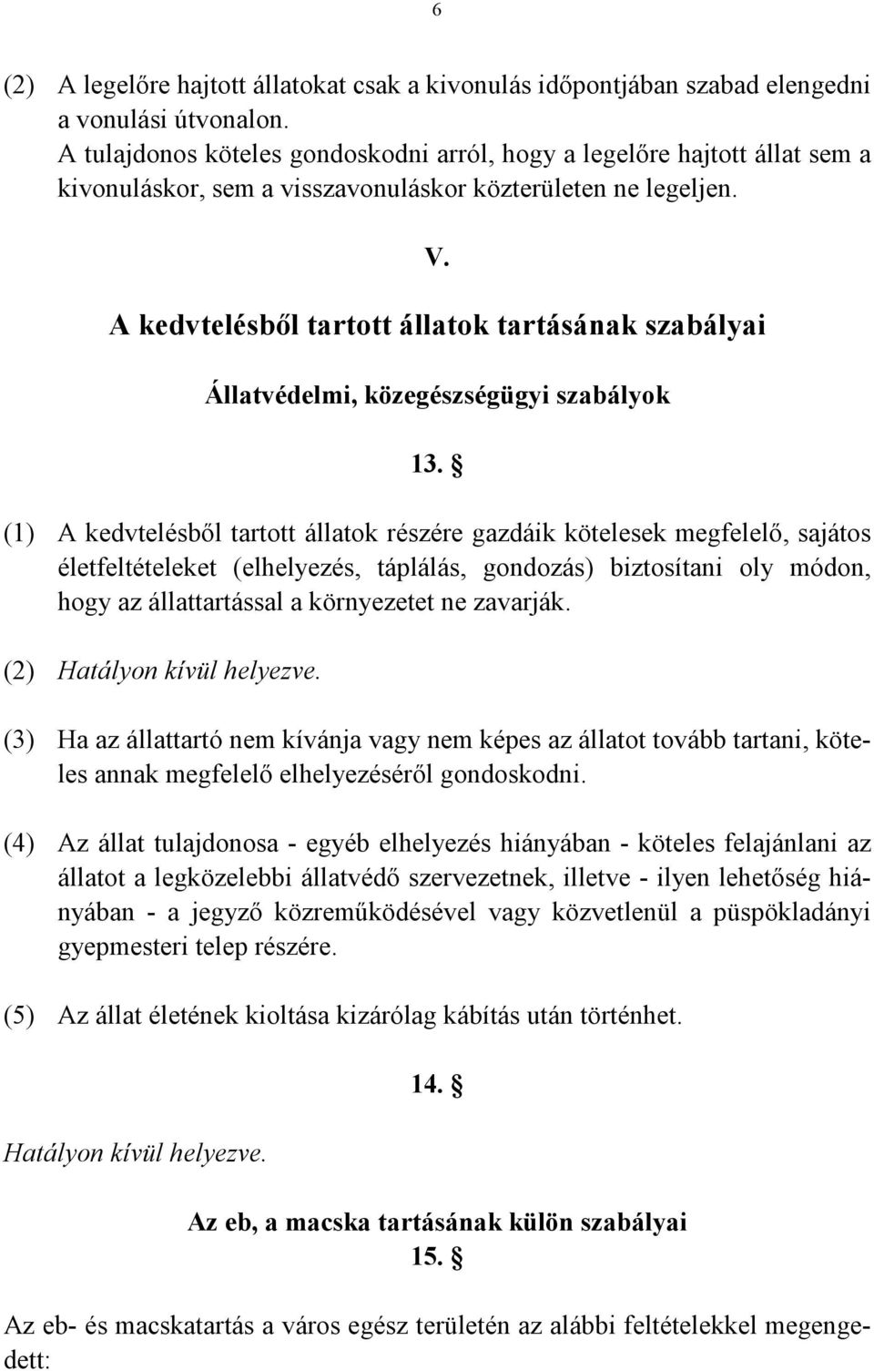 A kedvtelésből tartott állatok tartásának szabályai Állatvédelmi, közegészségügyi szabályok 13.