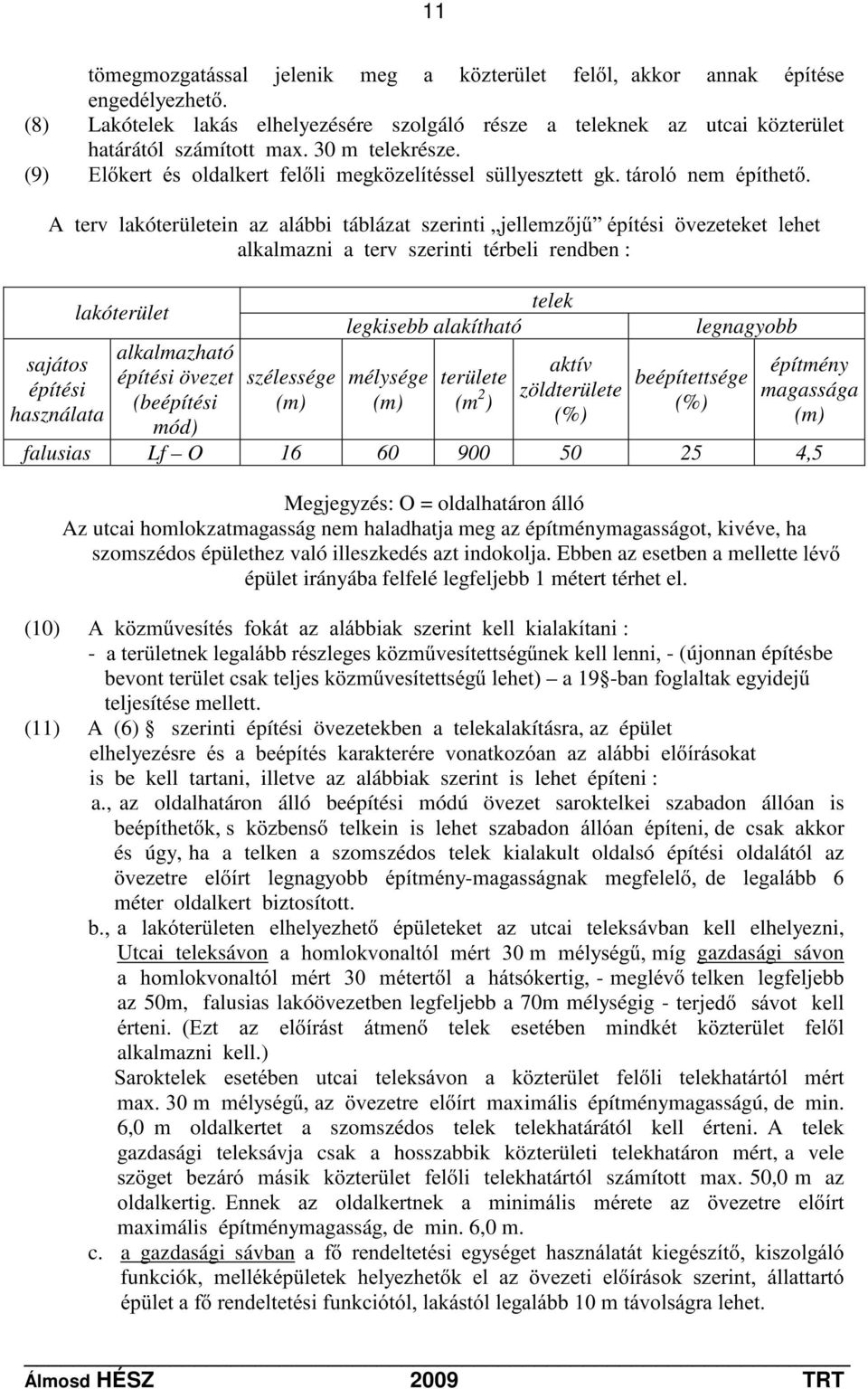 (9) (ONHUWpVROGDONHUWIHOOLPHJN ]HOtWpVVHOV OO\HV]WHWWJNWiUROyQHPpStWKHW A terv lakóterületein az alábbi táblázat szerinwlämhoohp]m& pstwpvl YH]HWHNHWOHKHW alkalmazni a terv szerinti térbeli rendben :