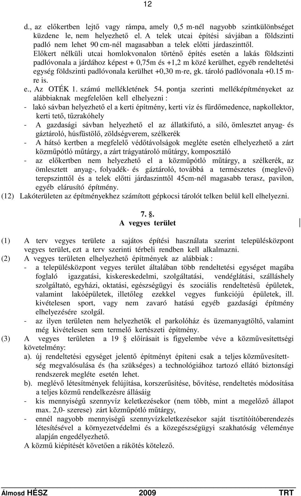 +0,30 m-re, gk. tároló padlóvonala +0.15 m- re is. e., Az OTÉK 1. számú mellékletének 54.