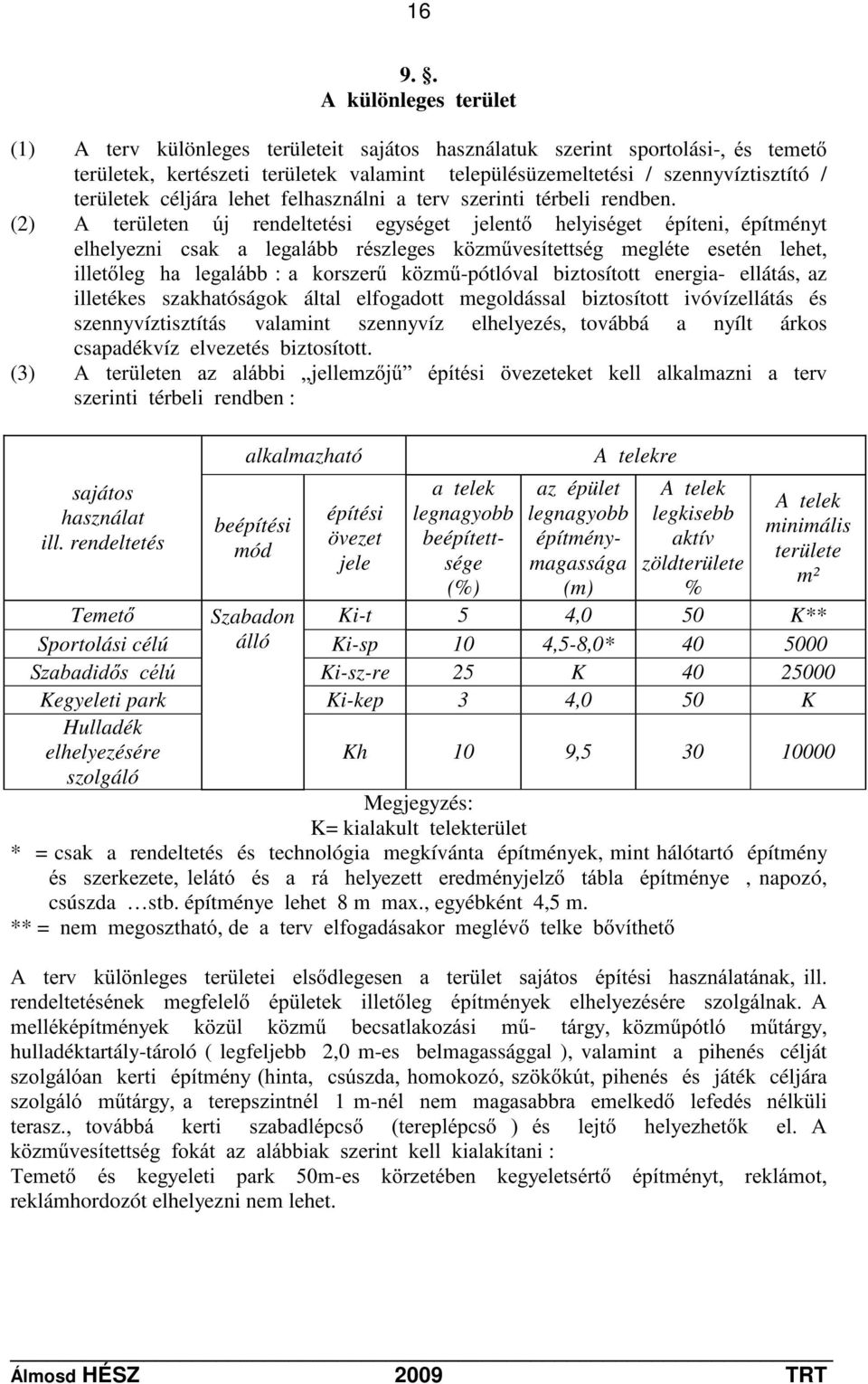(2) $ WHU OHWHQ ~M UHQGHOWHWpVL HJ\VpJHW MHOHQW KHO\LVpJHW pstwhni, építményt HOKHO\H]QL FVDN D OHJDOiEE UpV]OHJHV N ]P&YHVtWHWWVpJ PHJOpWH HVHWpQ OHKHW LOOHWOHJKDOHJDOiEEDNRUV]HU&N ]P&-pótlóval