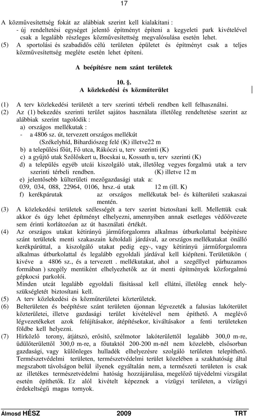 . $N ]OHNHGpVLpVN ]P&WHU OHW (1) A terv közlekedési területét a terv szerinti térbeli rendben kell felhasználni.