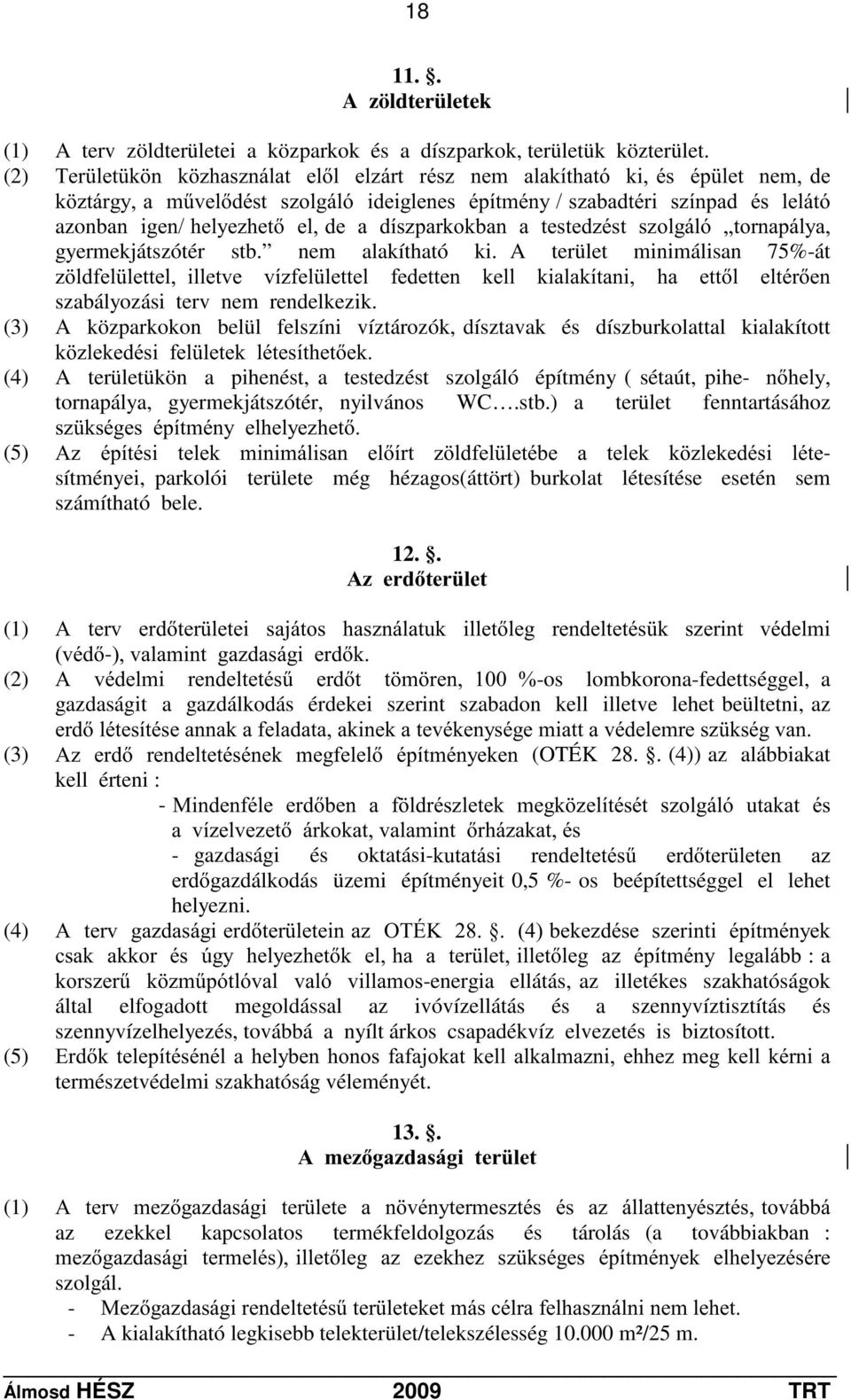 azonbdqljhqkho\h]khwhoghdgtv]sdunrnedqdwhvwhg]pvwv]rojioyäwruqdsio\d gyermekjátszótér stb. nem alakítható ki.