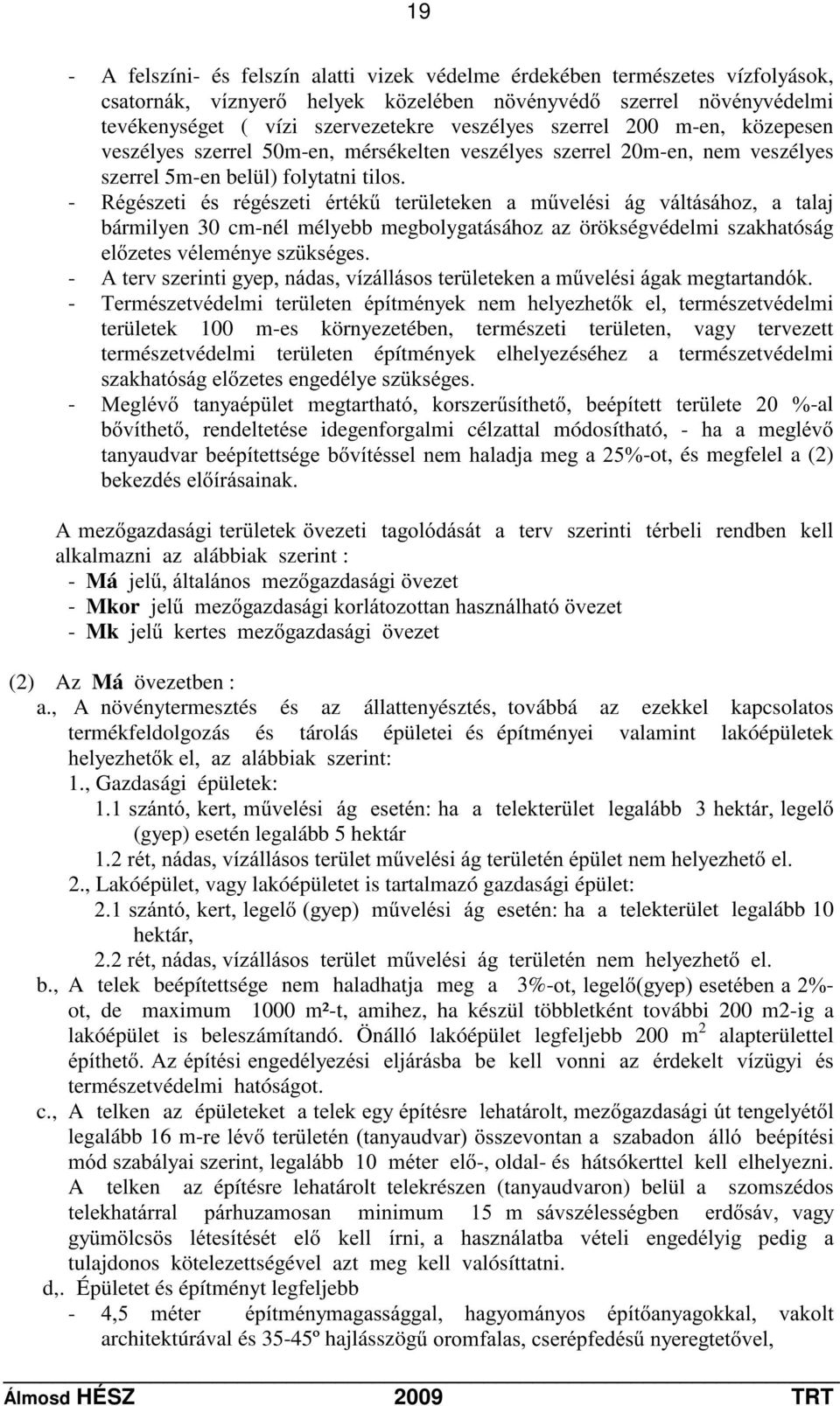 - 5pJpV]HWL pv UpJpV]HWL puwpn& WHU OHWHNHQ D P&YHOpVL ij YiOWiViKR] D WDODM bármilyen 30 cm-nél mélyebb megbolygatásához az örökségvédelmi szakhatóság HO]HWHVYpOHPpQ\HV] NVpJHV -