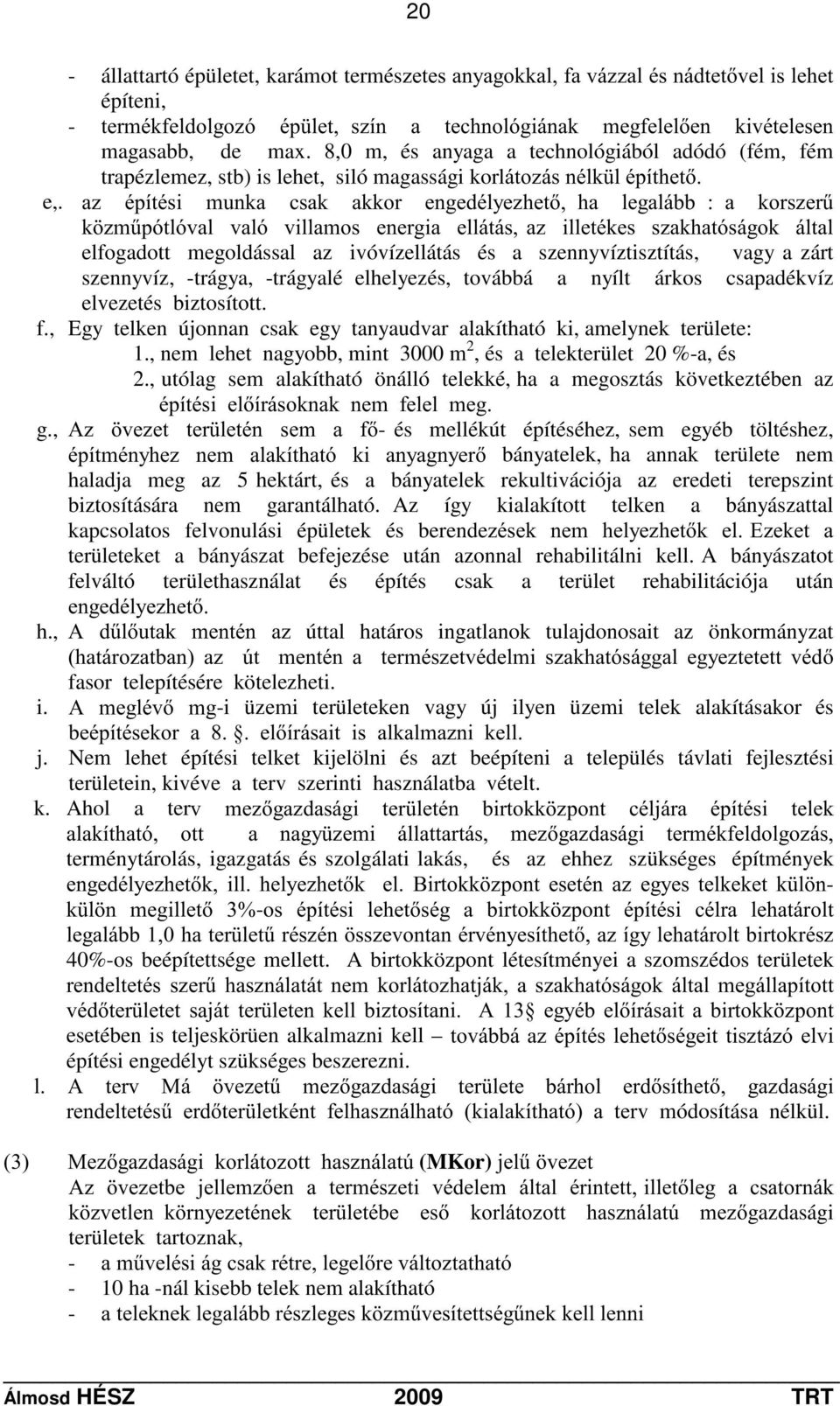 D] pstwpvl PXQND FVDN DNNRU HQJHGpO\H]KHW KD OHJDOiEE D NRUV]HU& N ]P&SyWOyYDO YDOy YLOODPRV HQHUJLD HOOiWiV D] LOOHWpNHV V]DNKDWyViJRN iowdo elfogadott megoldással az ivóvízellátás és a