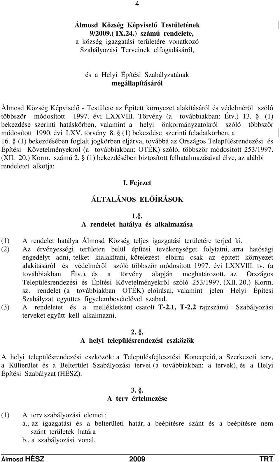 pSYLVHO-7HVW OHWHD]eStWHWWN UQ\H]HWDODNtWiViUyOpVYpGHOPpUOV]yOy többször módosított 1997. évi LXXVIII. Törvény (a továbbiakban: Étv.) 13.