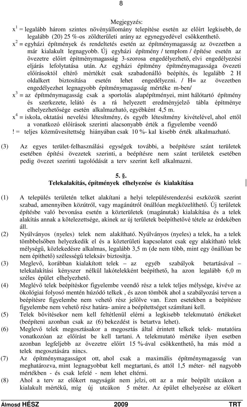 Új egyházi építmény / templom / építése esetén az YH]HWUHHOtUWpStWPpQ\PDJDVViJ-V]RURVDHQJHGpO\H]KHWHOYLHQJHGpO\H]pVL eljárás lefolytatása után.