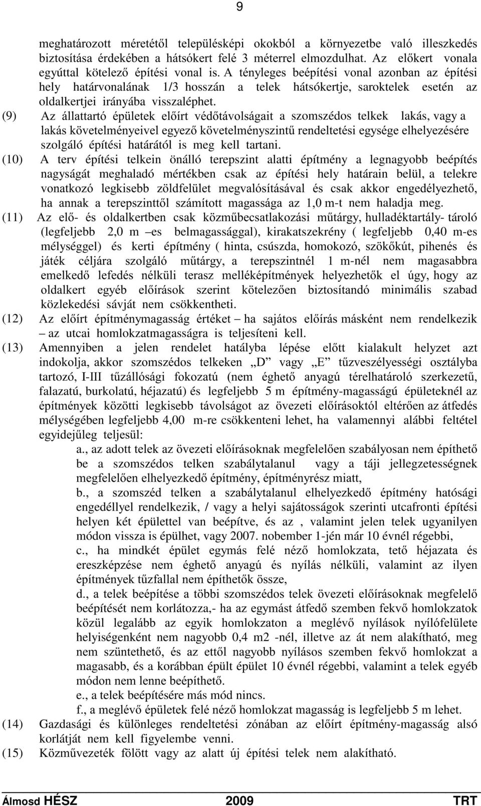 (9) $]ioodwwduwyps OHWHNHOtUWYpGWiYROViJDLWa szomszédos telkek lakás, vagy a ODNiVN YHWHOPpQ\HLYHOHJ\H]N YHWHOPpQ\V]LQW&UHQGHOWHWpVLHJ\VpJHHOKHO\H]pVpUH szolgáló építési határától is meg kell tartani.