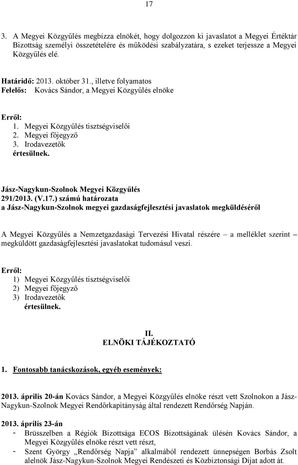 ) számú határozata a Jász-Nagykun-Szolnok megyei gazdaságfejlesztési javaslatok megküldéséről A Megyei Közgyűlés a Nemzetgazdasági Tervezési Hivatal részére a melléklet szerint megküldött