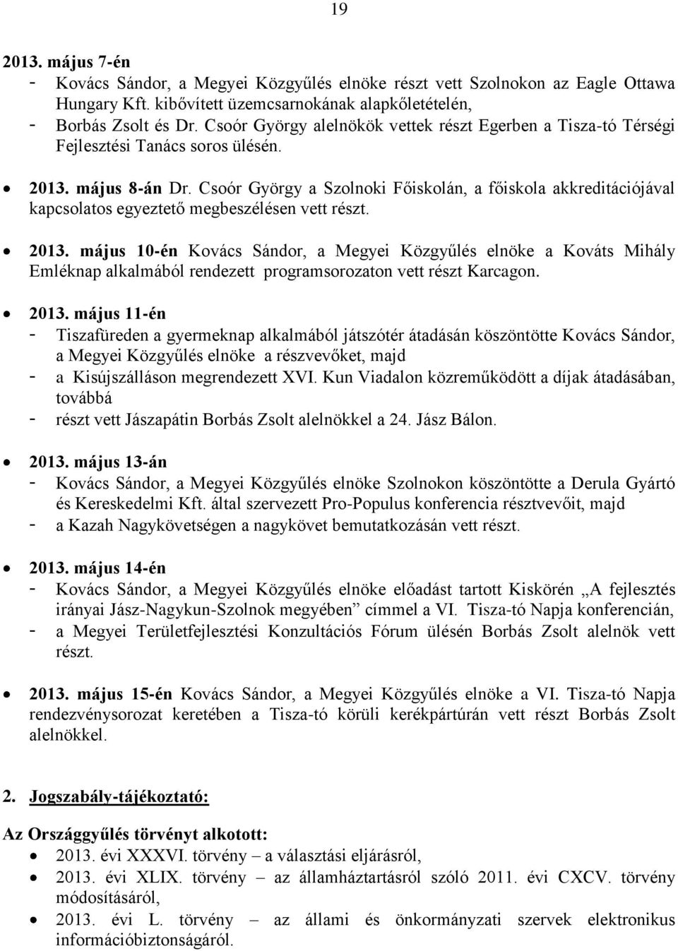 Csoór György a Szolnoki Főiskolán, a főiskola akkreditációjával kapcsolatos egyeztető megbeszélésen vett részt. 2013.