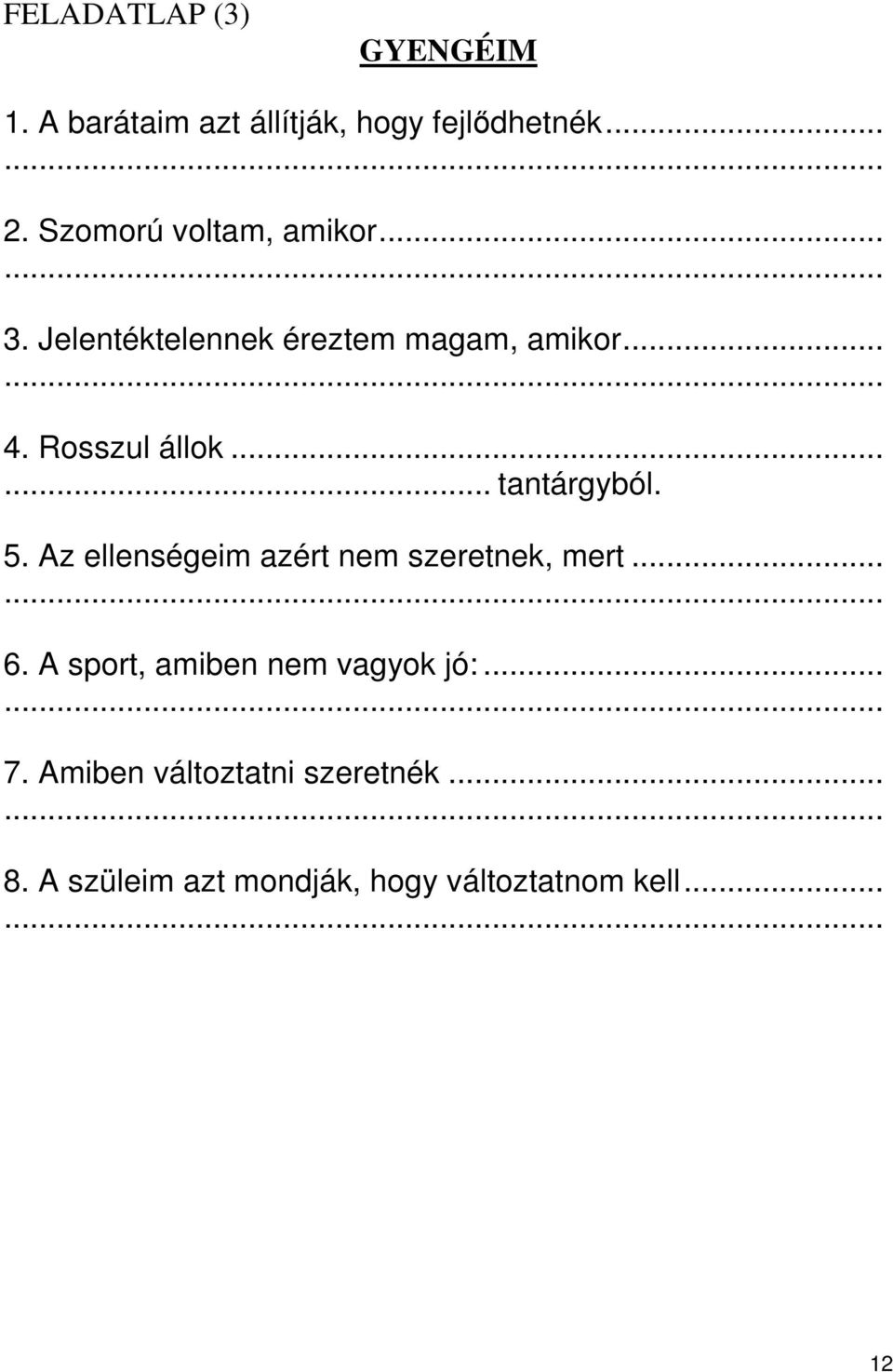 ..... tantárgyból. 5. Az ellenségeim azért nem szeretnek, mert...... 6.