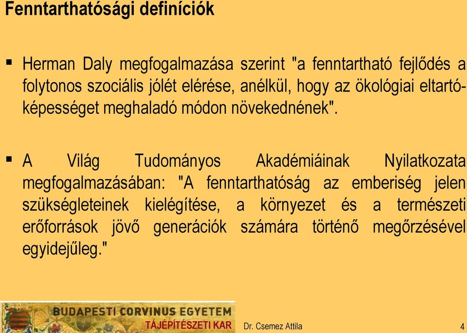 A Világ Tudományos Akadémiáinak Nyilatkozata megfogalmazásában: "A fenntarthatóság az emberiség jelen