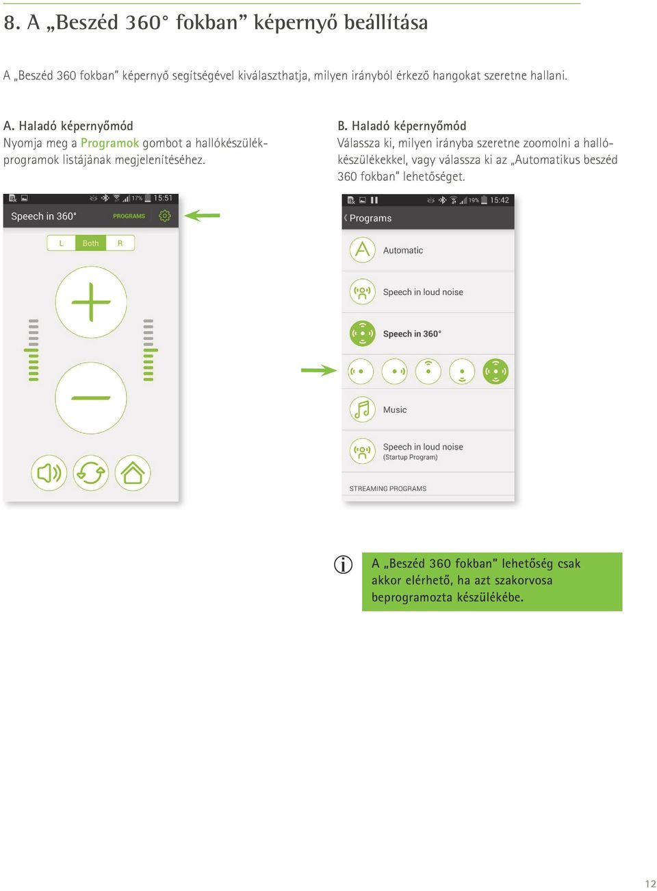 Haladó képernyőmód Nyomja meg a Programok gombot a hallókészülékprogramok listájának megjelenítéséhez. B.