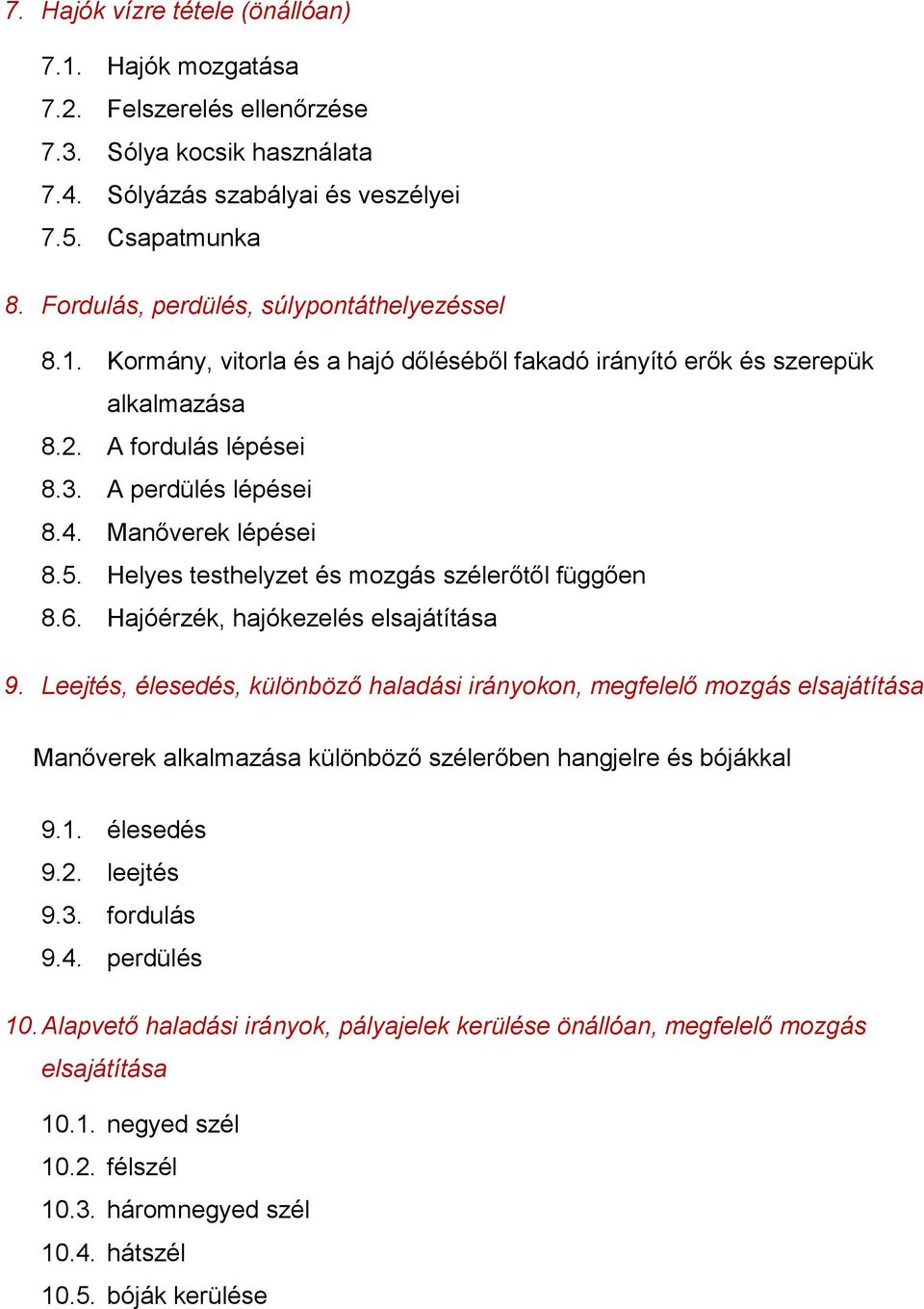 Manőverek lépései 8.5. Helyes testhelyzet és mozgás szélerőtől függően 8.6. Hajóérzék, hajókezelés elsajátítása 9.