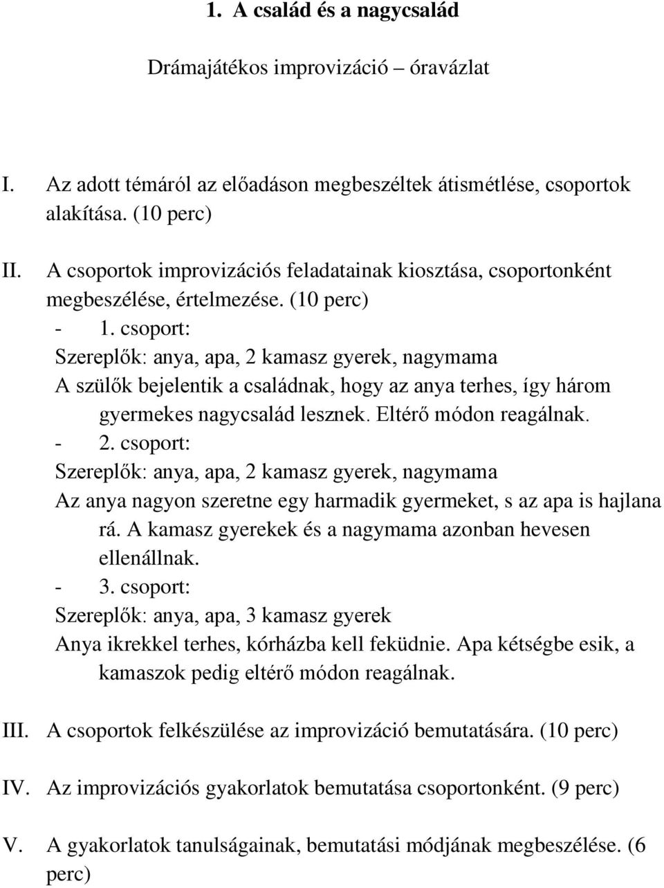 terhes, így három gyermekes nagycsalád lesznek. Eltérő módon reagálnak.