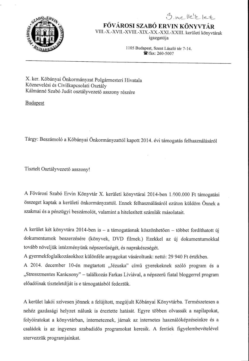 Kőbányai Önkormányzat Polgármesteri Hivatala Köznevelési és Civilkapcsolati Osztály Kálmánné Szabó Judit osztályvezető asszony részére Budapest Tárgy: Beszámoló a Kőbányai Önkormányzattól kapott 2014.