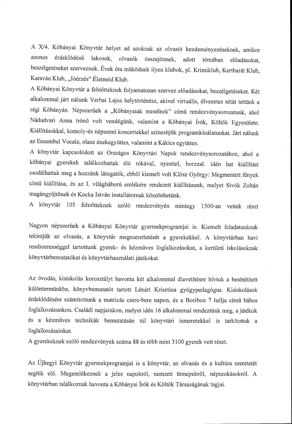 A Kőbányai Könyvtár a felnőtteknek folyamatosan szervez előadásokat, beszélgetéseket Két alkalommal járt nálunk Verbai Lajos helytörténész, akivel virtuális, élvezetes sétát tettünk a régi Kőbányán.