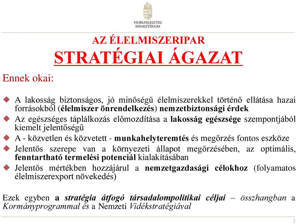 megőrzés fontos eszköze Jelentős szerepe van a környezeti állapot megőrzésében, az optimális, fenntartható termelési potenciál kialakításában Jelentős mértékben hozzájárul