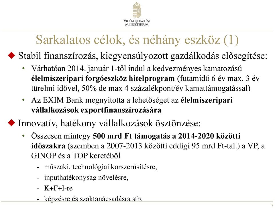 3 év türelmi idővel, 50% de max 4 százalékpont/év kamattámogatással) Az EXIM Bank megnyitotta a lehetőséget az élelmiszeripari vállalkozások exportfinanszírozására Innovatív,