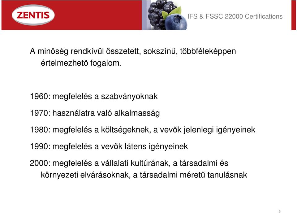 költségeknek, a vevık jelenlegi igényeinek 1990: megfelelés a vevık látens igényeinek 2000: