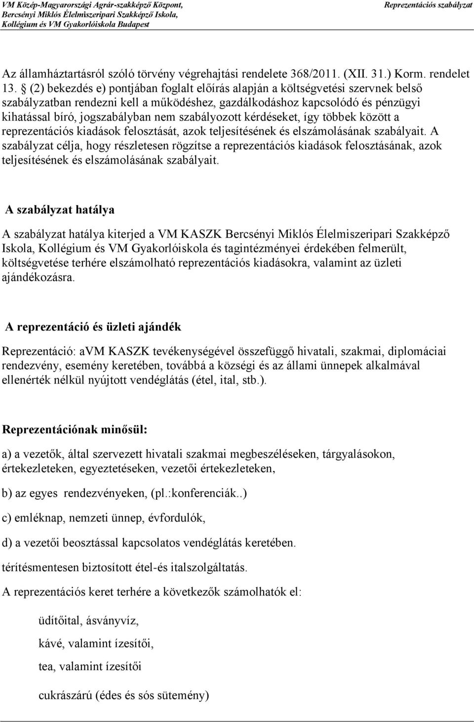 szabályozott kérdéseket, így többek között a reprezentációs kiadások felosztását, azok teljesítésének és elszámolásának szabályait.