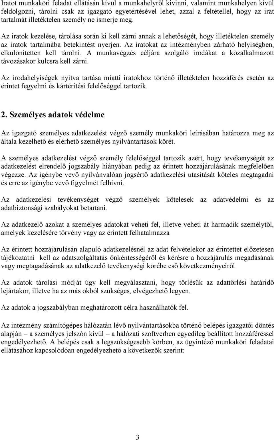 Az iratokat az intézményben zárható helyiségben, elkülönítetten kell tárolni. A munkavégzés céljára szolgáló irodákat a közalkalmazott távozásakor kulcsra kell zárni.