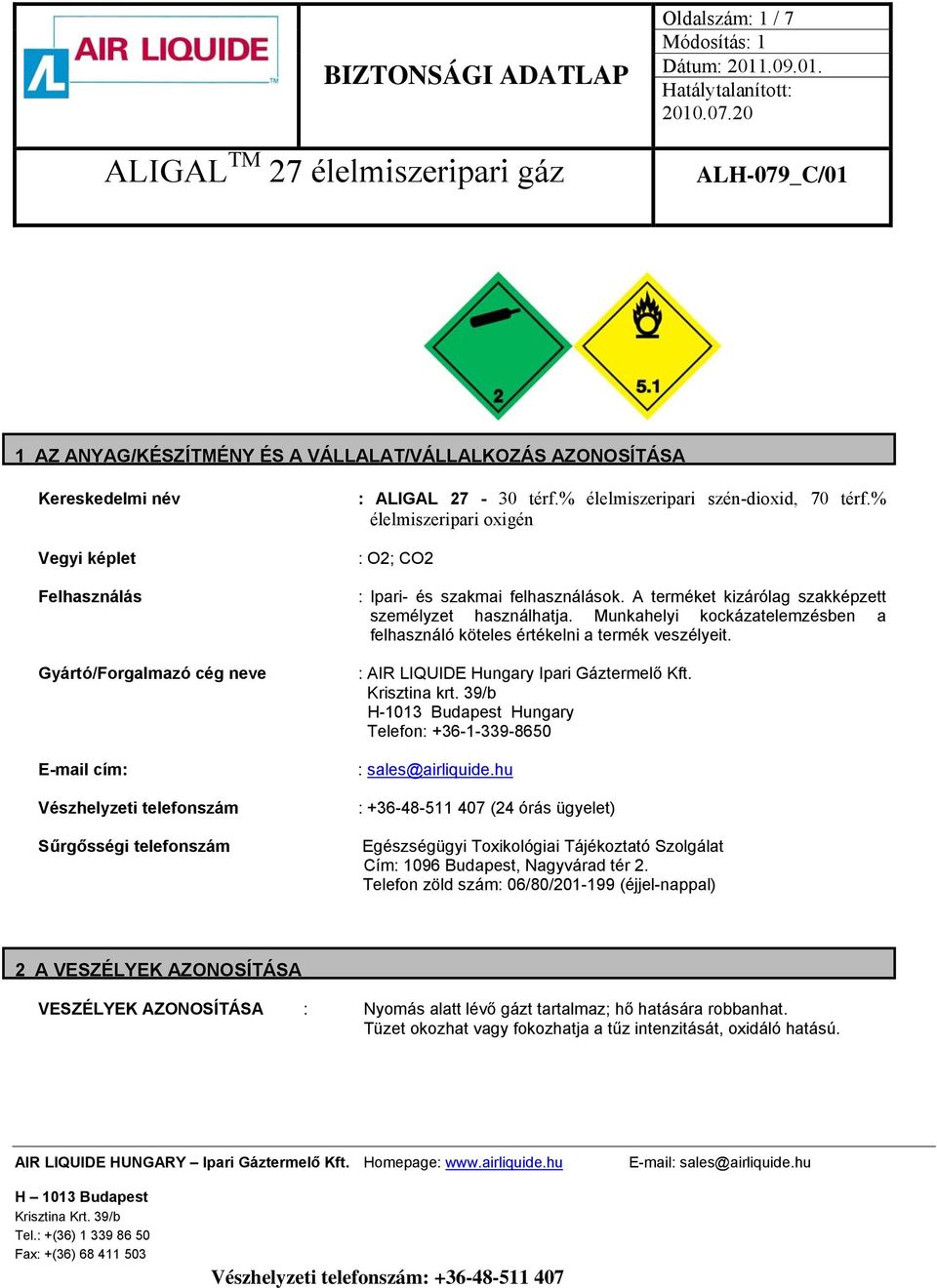 Munkahelyi kockázatelemzésben a felhasználó köteles értékelni a termék veszélyeit. : AIR LIQUIDE Hungary Ipari Gáztermelő Kft. Krisztina krt.