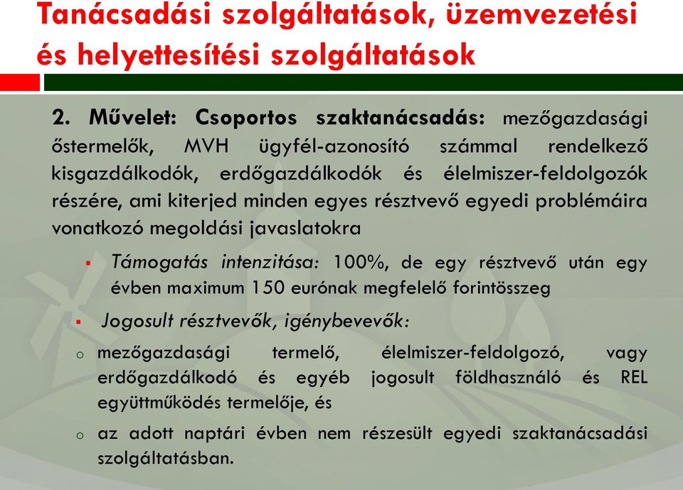 kiterjed minden egyes résztvevő egyedi prblémáira vnatkzó megldási javaslatkra Támgatás intenzitása: 100%, de egy résztvevő után egy évben maximum 150 eurónak