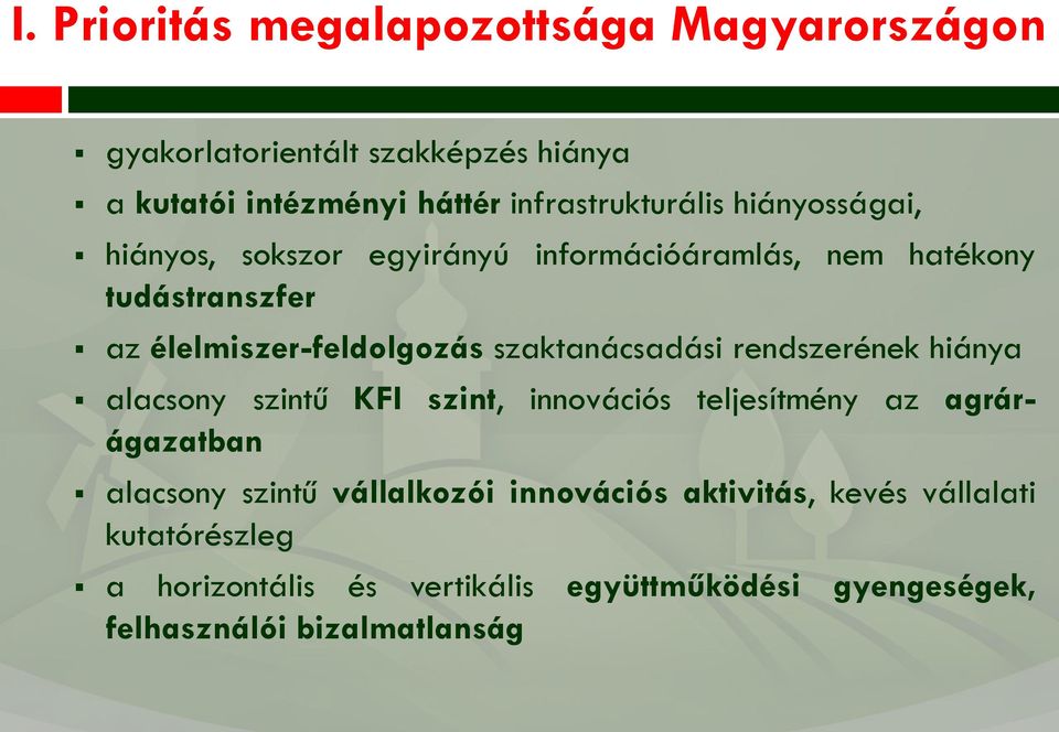 rendszerének hiánya alacsny szintű KFI szint, innvációs teljesítmény az agrárágazatban alacsny szintű vállalkzói innvációs
