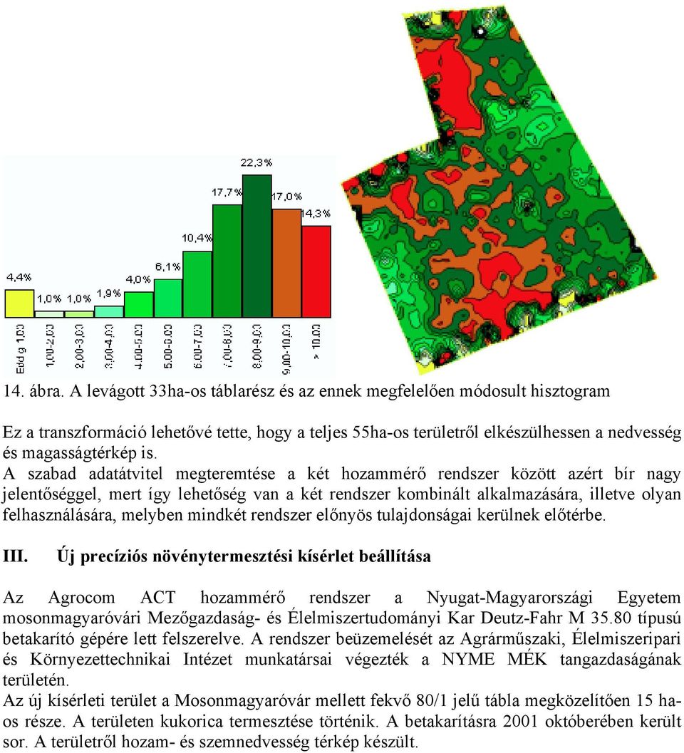 mindkét rendszer előnyös tulajdonságai kerülnek előtérbe. III.