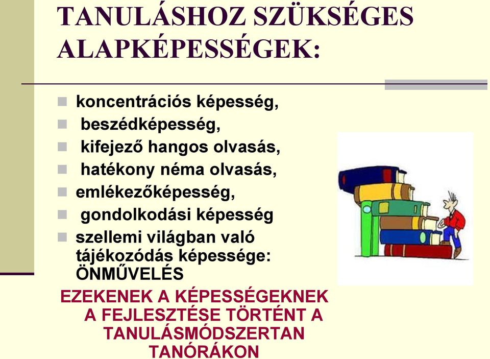 emlékezőképesség, gondolkodási képesség szellemi világban való tájékozódás