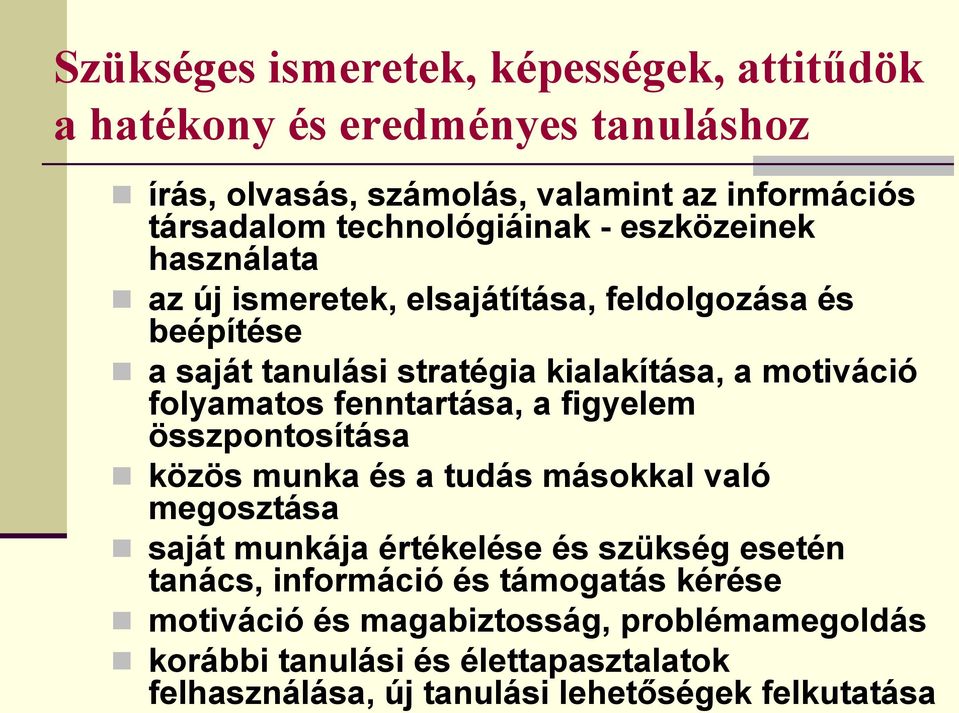 folyamatos fenntartása, a figyelem összpontosítása közös munka és a tudás másokkal való megosztása saját munkája értékelése és szükség esetén tanács,