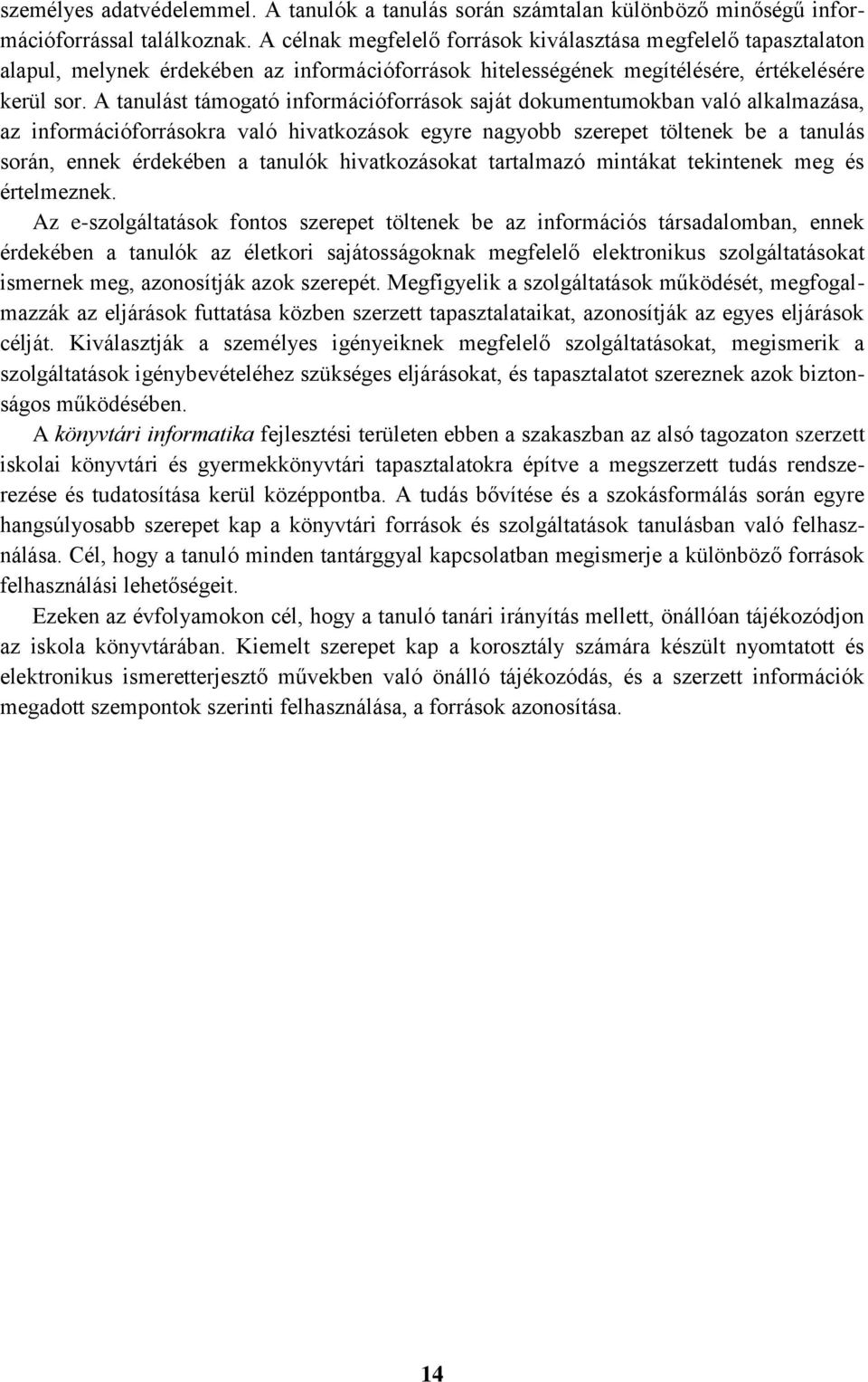 A tanulást támogató információforrások saját dokumentumokban való alkalmazása, az információforrásokra való hivatkozások egyre nagyobb szerepet töltenek be a tanulás során, ennek érdekében a tanulók