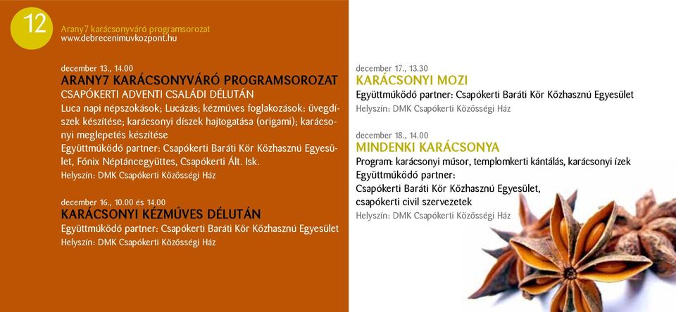 karácsonyi meglepetés készítése Együttműködő partner: Csapókerti Baráti Kör Közhasznú Egyesület, Főnix Néptáncegyüttes, Csapókerti Ált. Isk. december 16., 10.00 és 14.