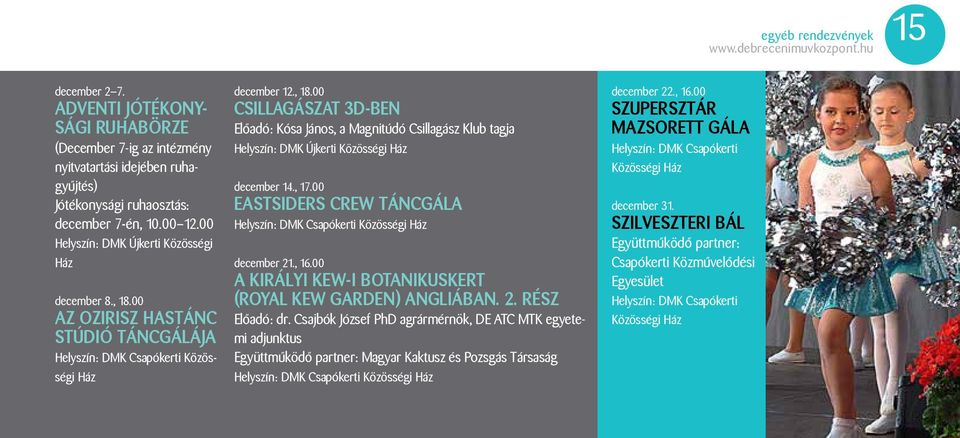 , 17.00 EASTSIDERS CREW TÁNCGÁLA december 21., 16.00 A KIRÁLYI KEW-I BOTANIKUSKERT (Royal Kew Garden) ANGLIÁBAN. 2. RÉSZ Előadó: dr.