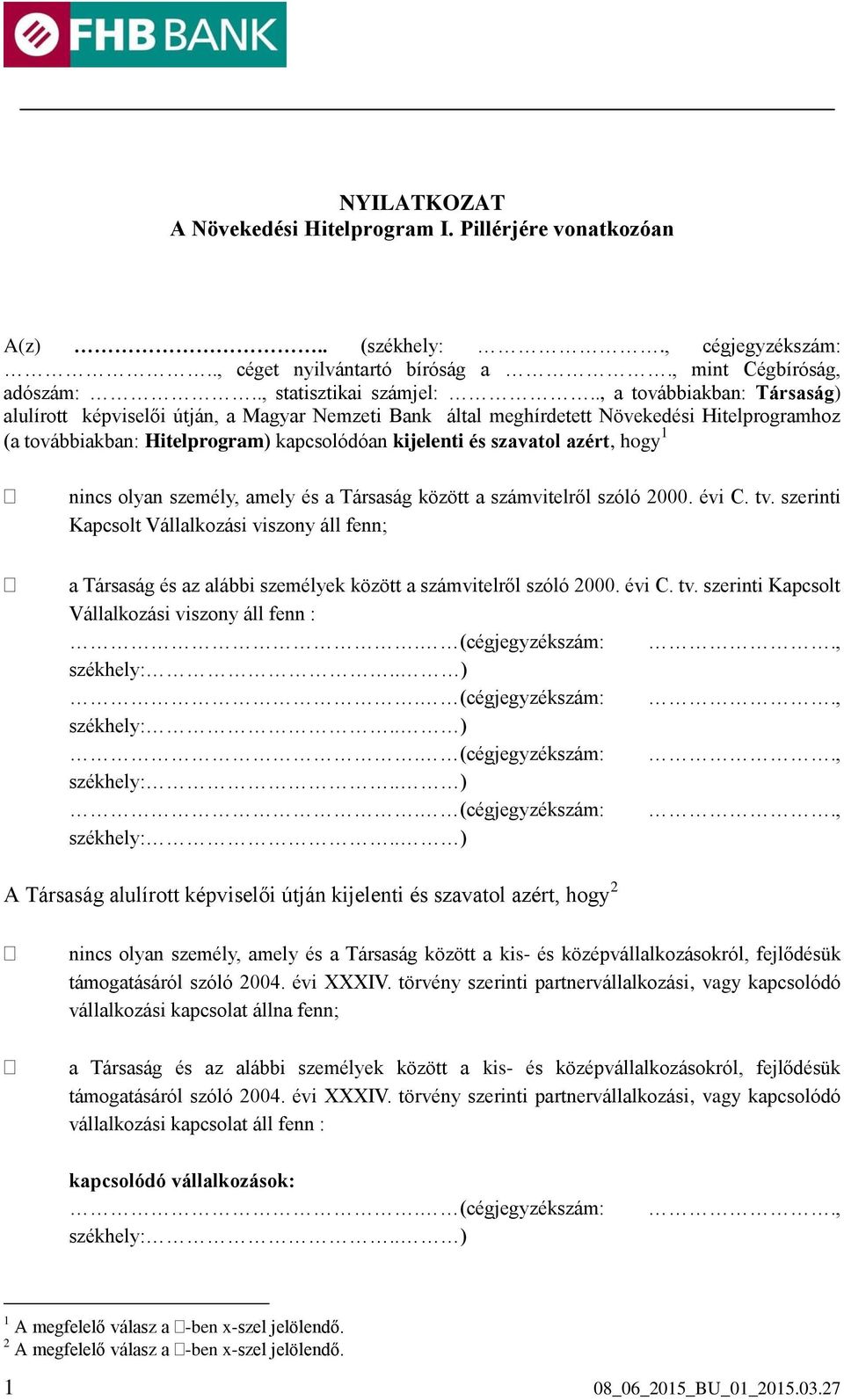 hogy 1 nincs olyan személy, amely és a Társaság között a számvitelről szóló 2000. évi C. tv.