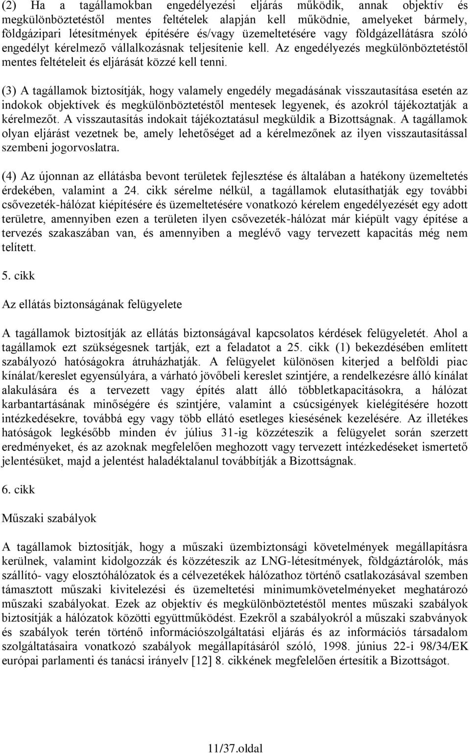(3) A tagállamok biztosítják, hogy valamely engedély megadásának visszautasítása esetén az indokok objektívek és megkülönböztetéstől mentesek legyenek, és azokról tájékoztatják a kérelmezőt.