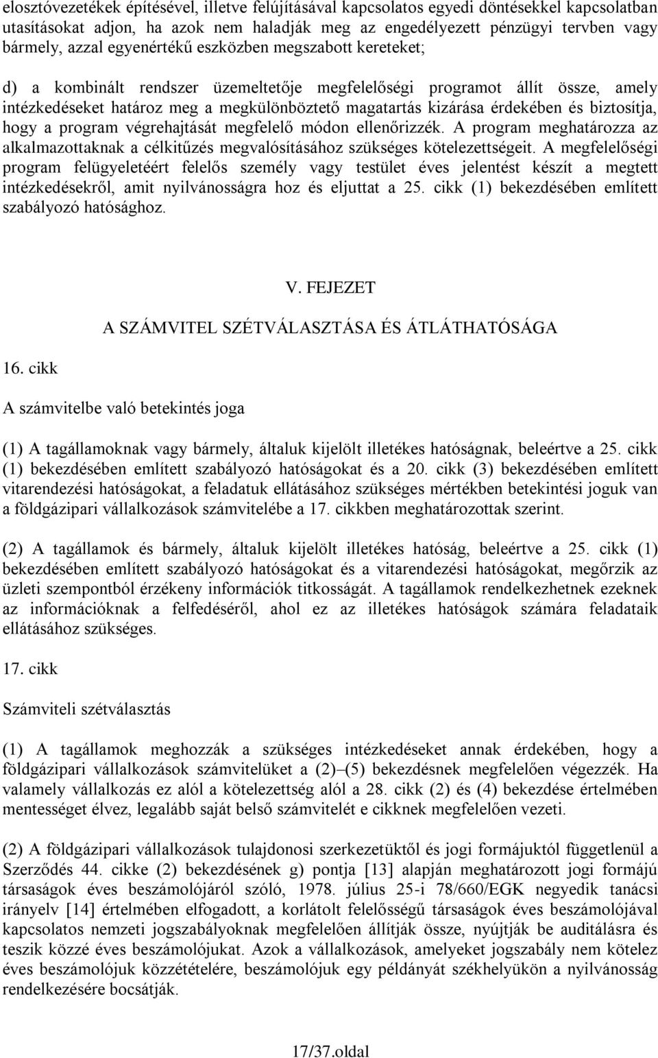 és biztosítja, hogy a program végrehajtását megfelelő módon ellenőrizzék. A program meghatározza az alkalmazottaknak a célkitűzés megvalósításához szükséges kötelezettségeit.