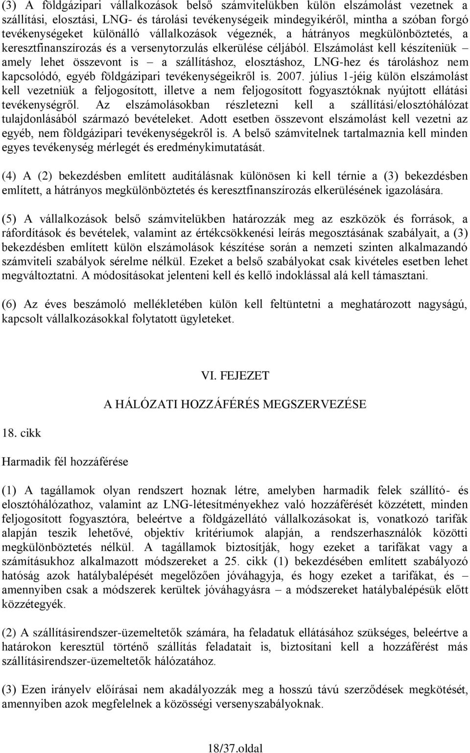 Elszámolást kell készíteniük amely lehet összevont is a szállításhoz, elosztáshoz, LNG-hez és tároláshoz nem kapcsolódó, egyéb földgázipari tevékenységeikről is. 2007.
