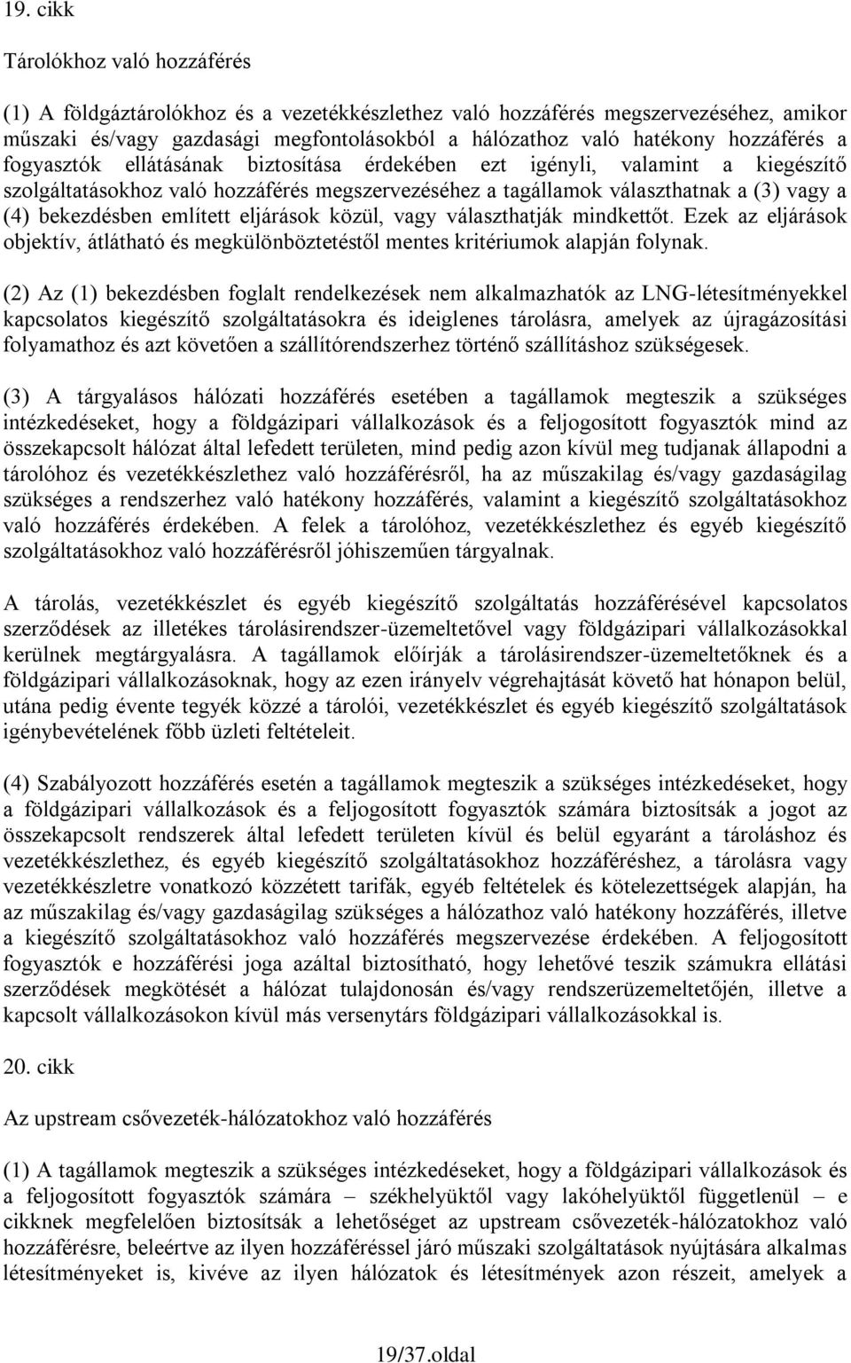 említett eljárások közül, vagy választhatják mindkettőt. Ezek az eljárások objektív, átlátható és megkülönböztetéstől mentes kritériumok alapján folynak.