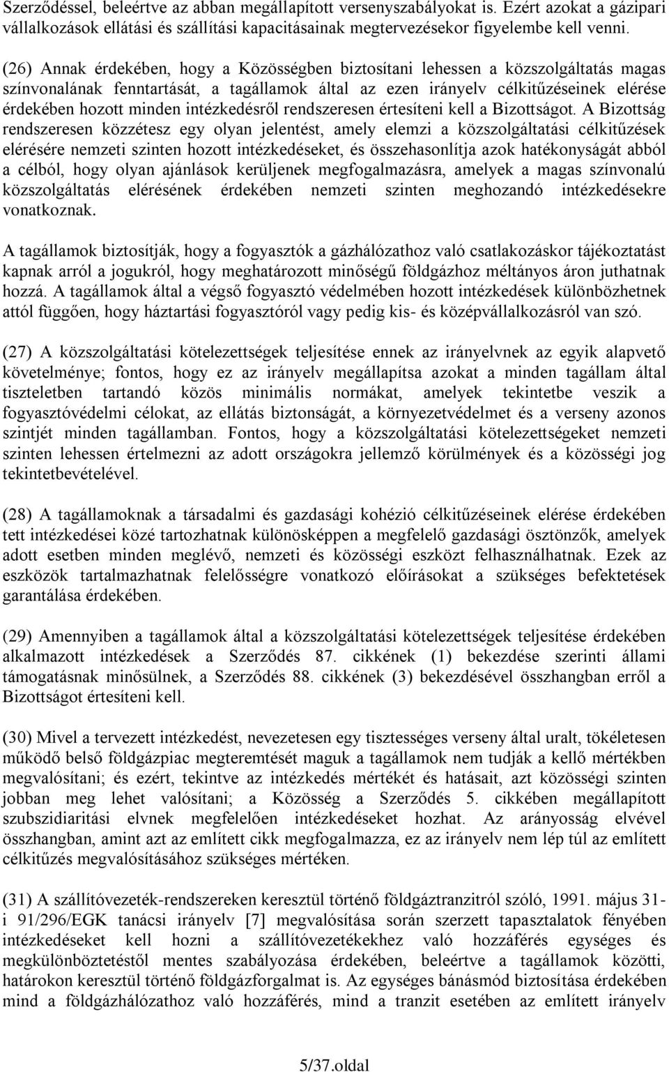 intézkedésről rendszeresen értesíteni kell a Bizottságot.