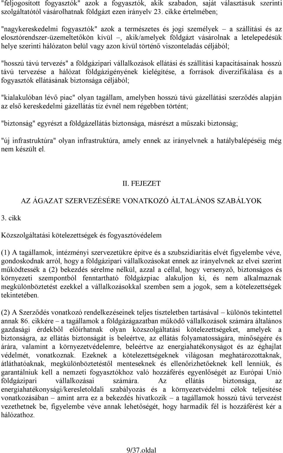 szerinti hálózaton belül vagy azon kívül történő viszonteladás céljából; "hosszú távú tervezés" a földgázipari vállalkozások ellátási és szállítási kapacitásainak hosszú távú tervezése a hálózat