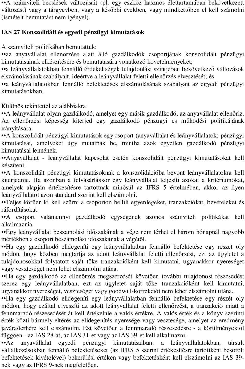 IAS 27 Konszolidált és egyedi pénzügyi kimutatások A számviteli politikában bemutattuk: az anyavállalat ellenırzése alatt álló gazdálkodók csoportjának konszolidált pénzügyi kimutatásainak