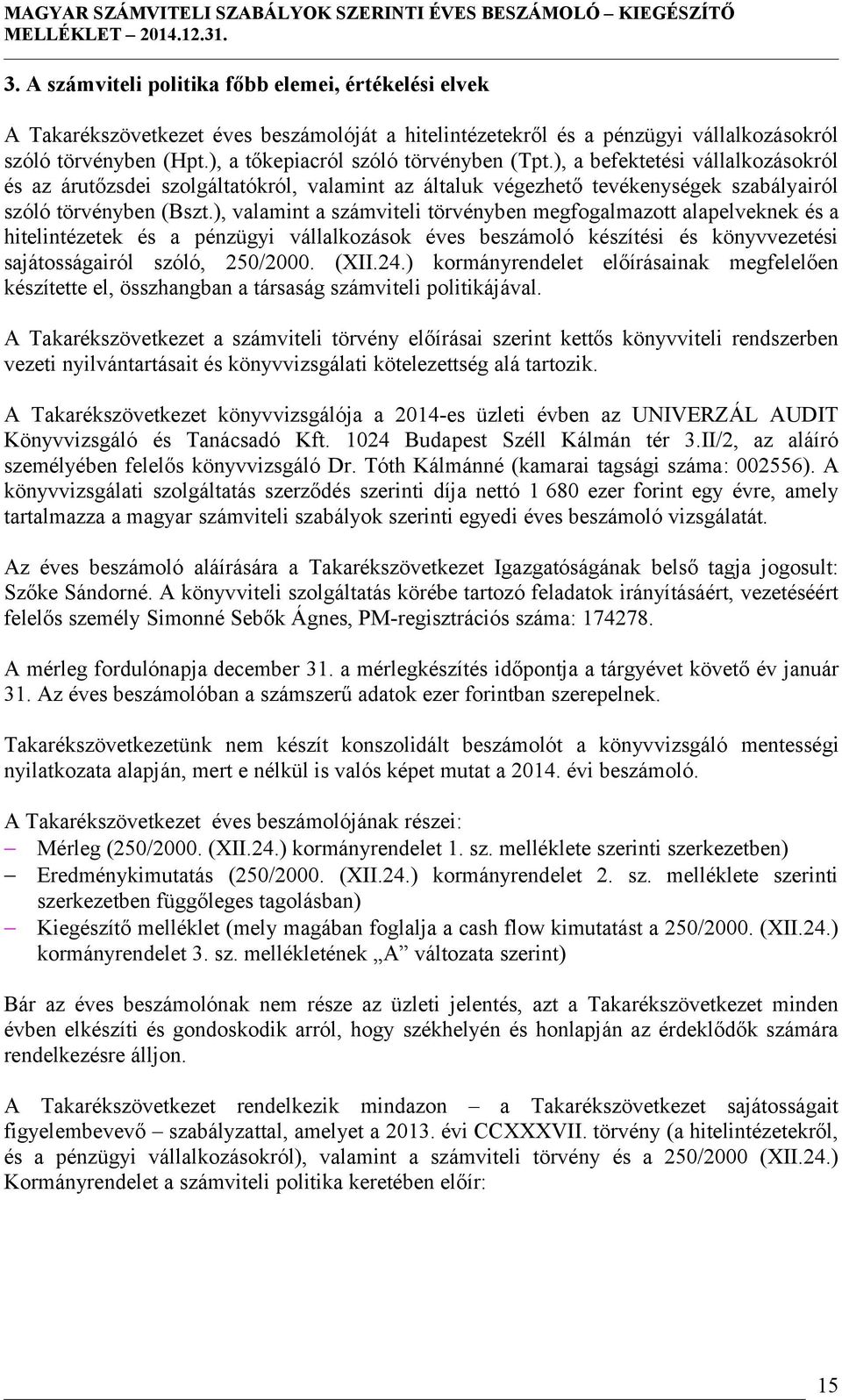 ), valamint a számviteli törvényben megfogalmazott alapelveknek és a hitelintézetek és a pénzügyi vállalkozások éves beszámoló készítési és könyvvezetési sajátosságairól szóló, 250/2000. (XII.24.